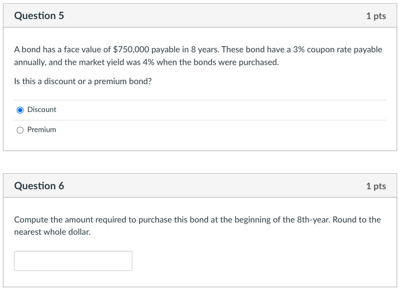 Question 5 1 pts A bond has a face value of