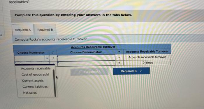 (a) Compute Rocky's accounts receivable turnover. (b) If its competitor, Dixon, has