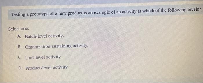 handling. D. activities as the fundamental cost objects. E. materials sorting. Use