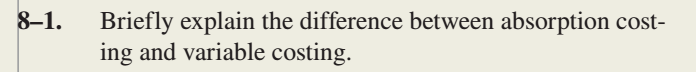  81. Briefly explain the difference between absorption cost- ing and variable
