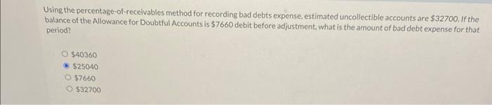  Using the percentage-of-receivables method for recording bad debts expense, estimated uncollectible