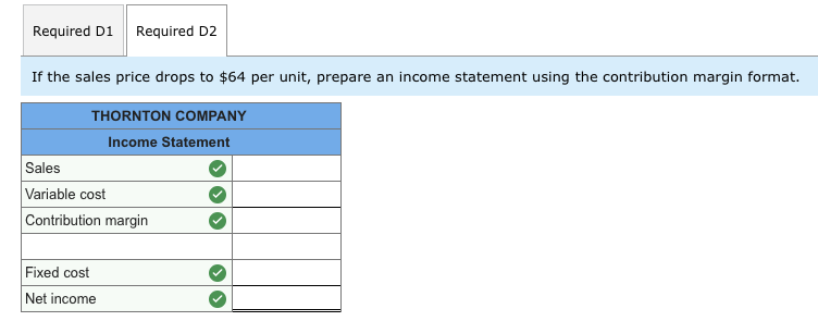 Thornton Company makes and sells products with variable costs of $56 each.