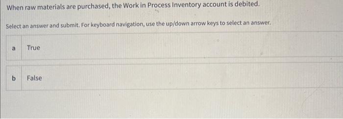  When raw materials are purchased, the Work in Process Inventory account