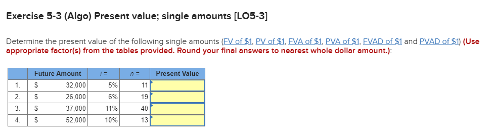  Exercise 5-3 (Algo) Present value; single amounts [LO5-3] Determine the present