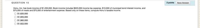  QUESTION 15 2 points Save Answer Honu, Inc. has book income