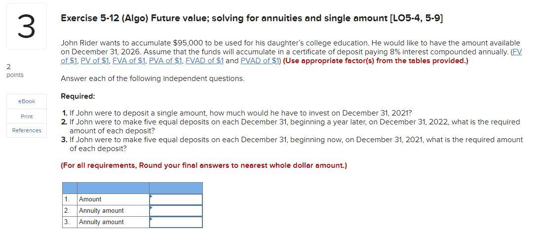 Exercise 5-12 (Algo) Future value; solving for annuities and single amount