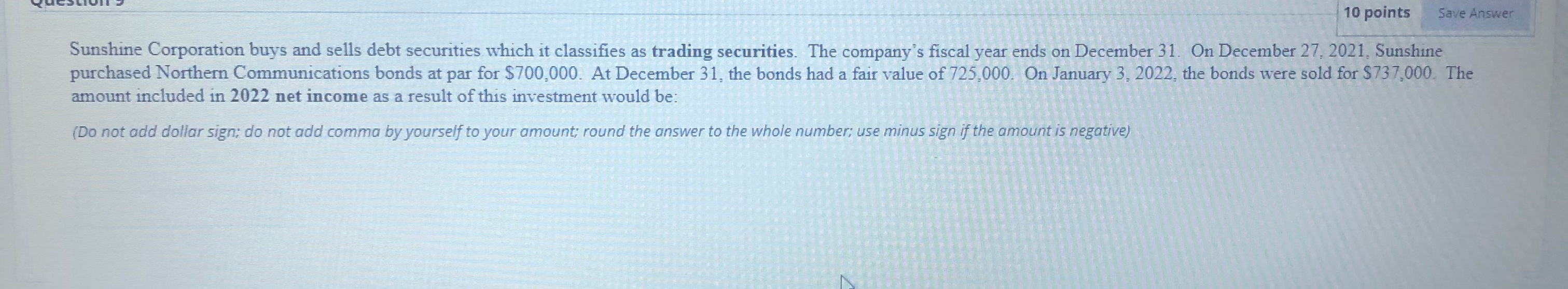  10 points Save Answer Sunshine Corporation buys and sells debt securities