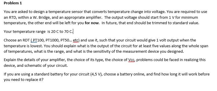 Problem 1 You are asked to design a temperature sensor that