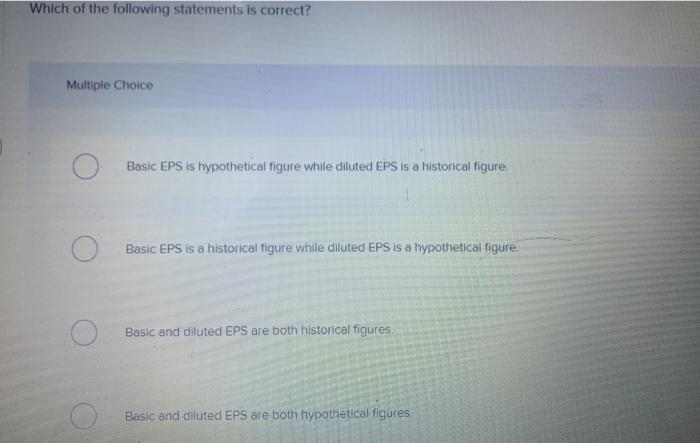  Which of the following statements is correct? Multiple Choice Basic EPS