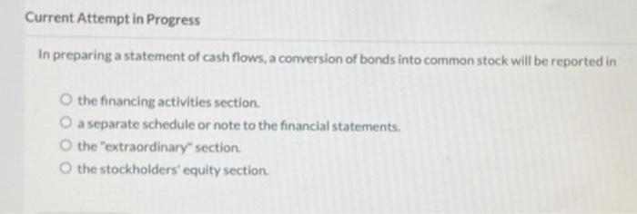  Current Attempt in Progress In preparing a statement of cash flows,