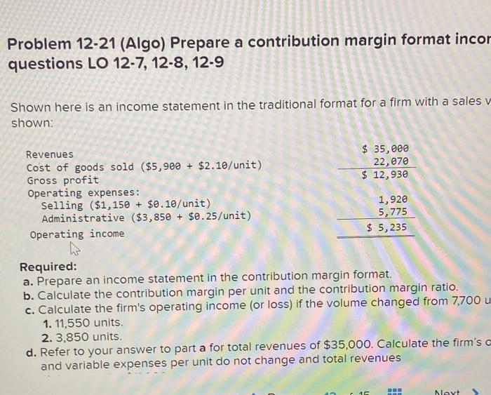 Problem 12-21 (Algo) Prepare a contribution margin format income statement; answer what-if