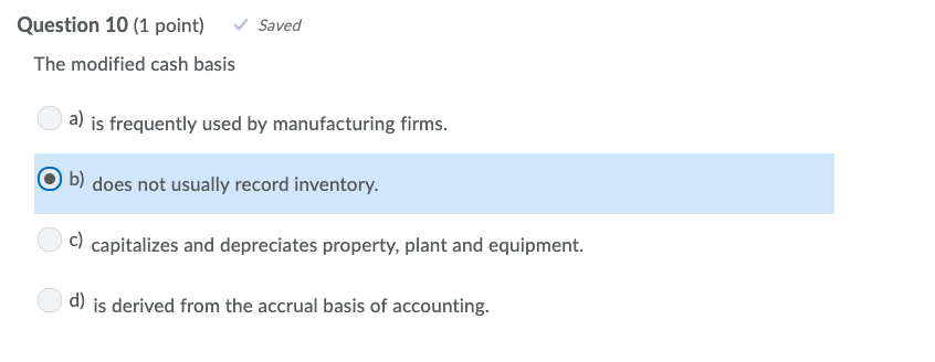  Question 10 (1 point) Saved The modified cash basis a) is