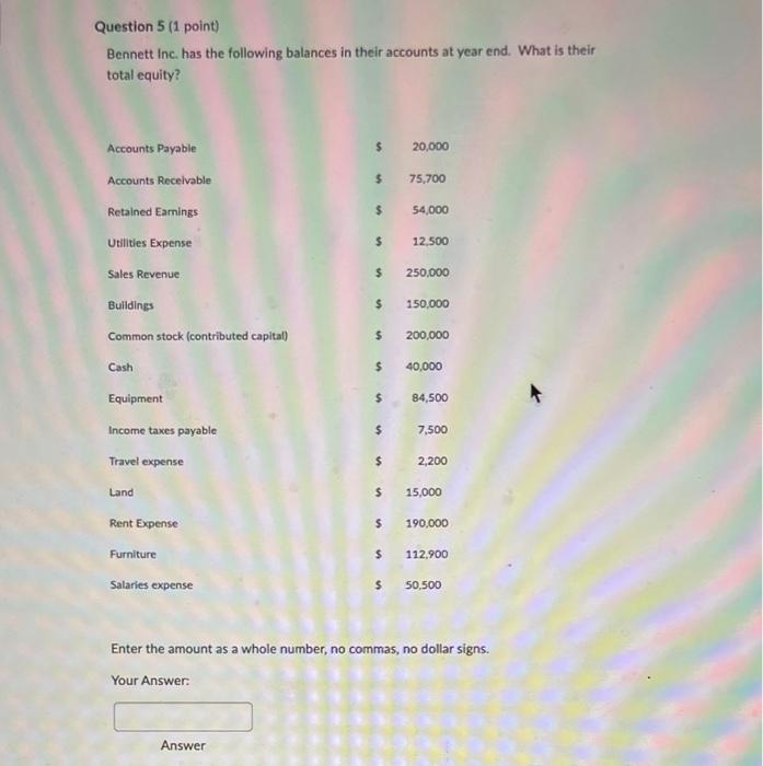 no dollar sign. Your Answer: Answer Question 2 ( 1 point) Bennett