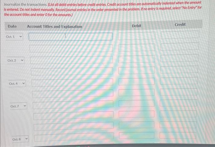 as follows. Oct. 1 Invested $60.000 cashin the business. 2 Hired part-time