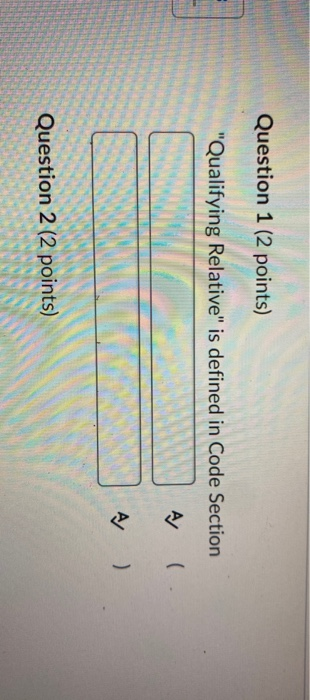  Question 1 (2 points) "Qualifying Relative" is defined in Code Section