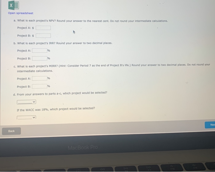  . Open spreadsheet a. What is each project's NPV? Round your