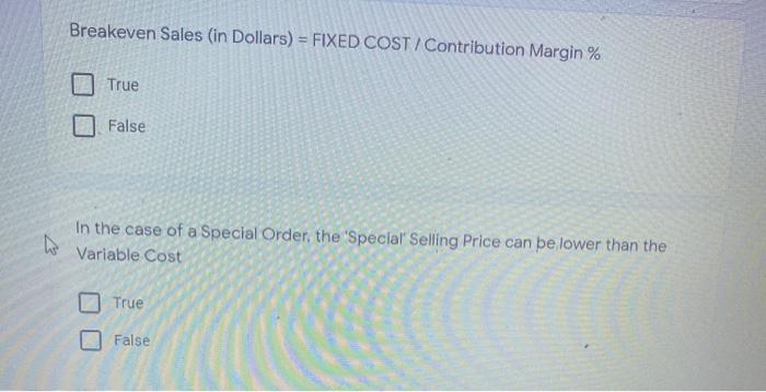  Breakeven Sales (in Dollars) = FIXED COST / Contribution Margin %