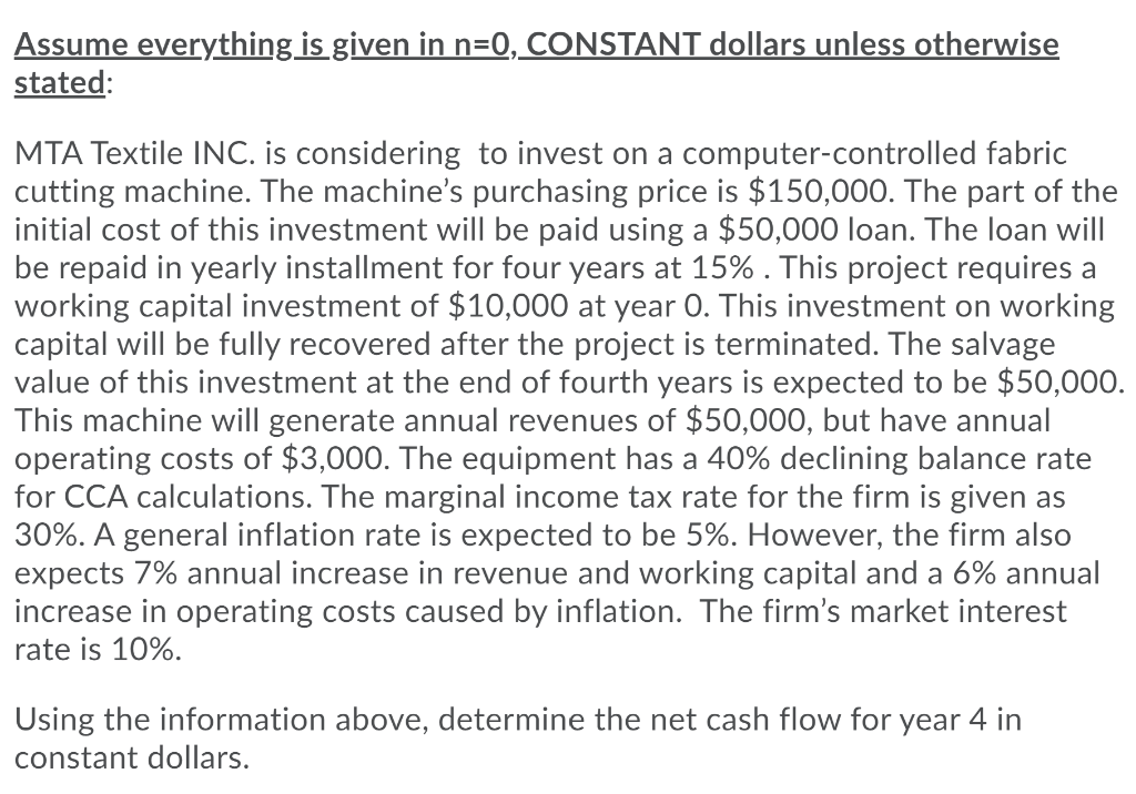 Assume everything is given in n=0, CONSTANT dollars unless otherwise stated: