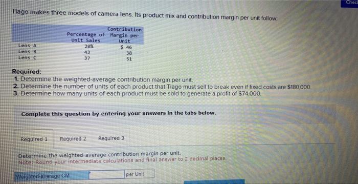  Required: 1. Determine the weighted-average contribution margin per unit. 2. Determine