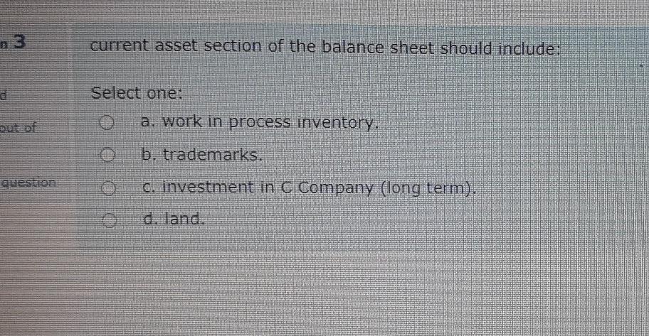 current asset section of the balance sheet should include: Select one: