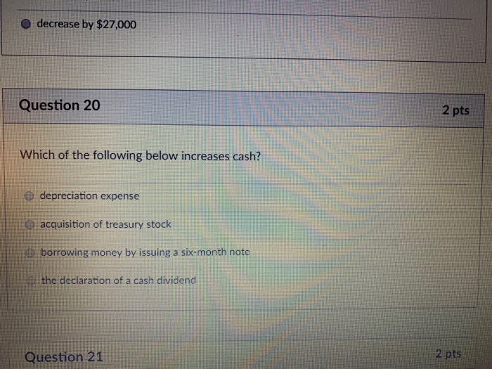  O decrease by $27,000 Question 20 2 pts Which of the