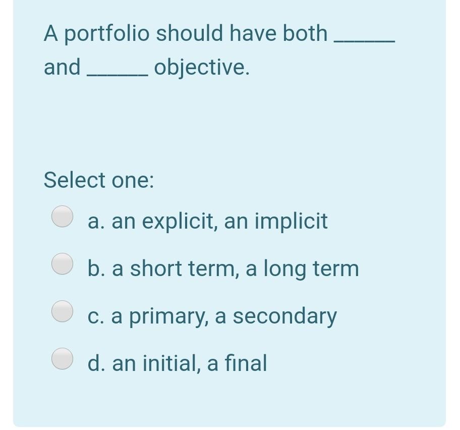 A portfolio should have both and __objective. Select one: a. an