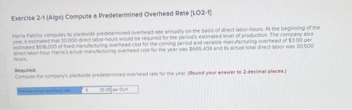 i need help with this Exercise 2-1 (Algo) Compute o Predetermined Overhead