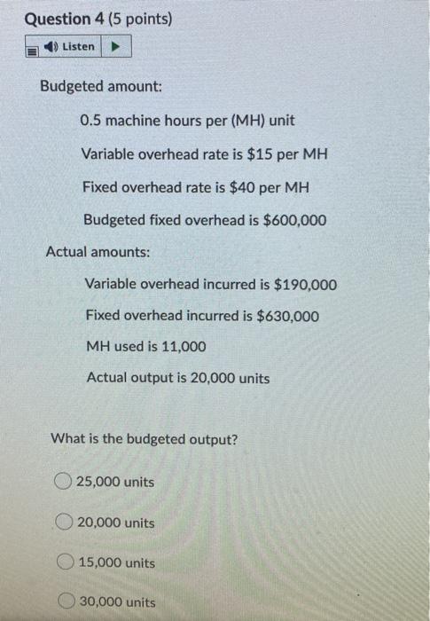 Question 4 (5 points) Listen Budgeted amount: 0.5 machine hours per