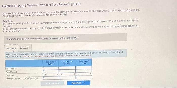  Exercise 1-4 (Algo) Fixed and Variable Cost Behavior [LO1-4] Espresso Express