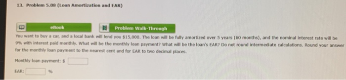  13. Problem 5.08 (Loan Amortization and EAR) eBook Problem Walk-Through You