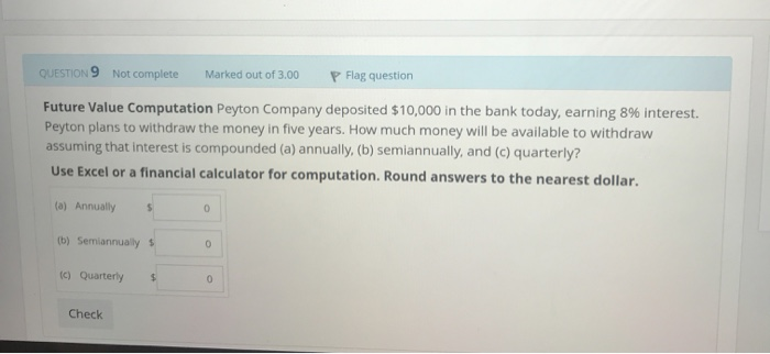 to the nearest dollar. $ 10,518 Check QUESTION 4 Not complete Marked