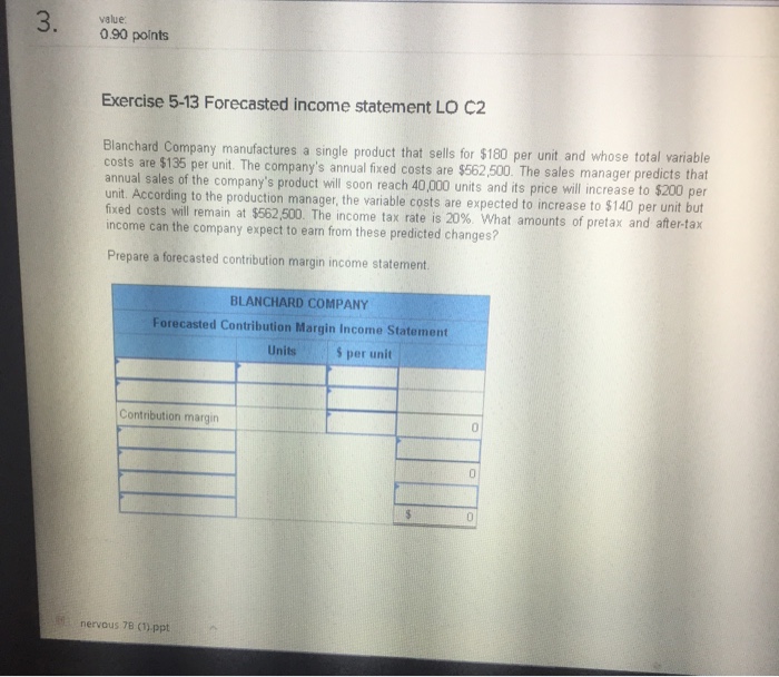  3. value 0.90 points Exercise 5-13 Forecasted income statement LO C2