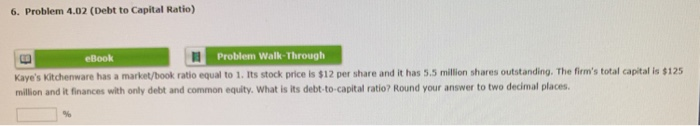  6. Problem 4.02 (Debt to Capital Ratio) eBook Problem Walk-Through Kaye's