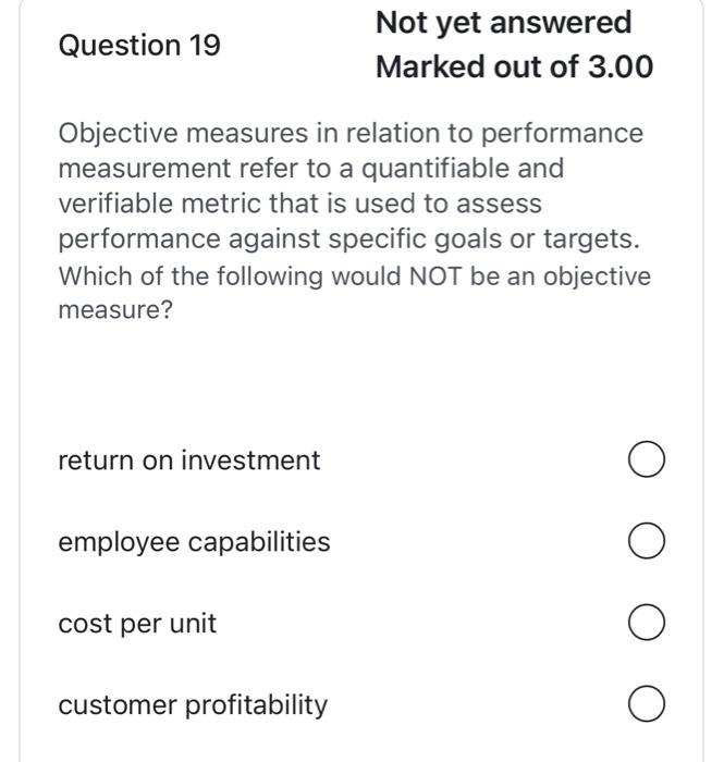  Question 19 Objective measures in relation to performance measurement refer to