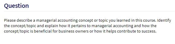 Question Please describe a managerial accounting concept or topic you learned