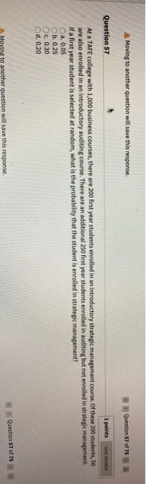  A Moving to another question will save this response. * Question