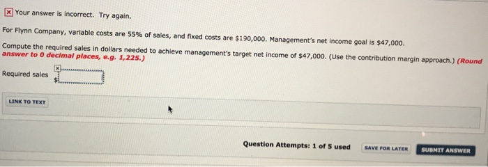  Your answer is incorrect. Try again. For Flynn Company, variable costs