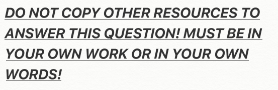 ANSWER THIS QUESTION! MUST BE IN YOUR OWN WORK OR IN YOUR