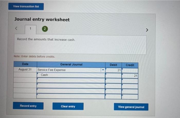  View transaction list Journal entry worksheet Record the amounts that increase