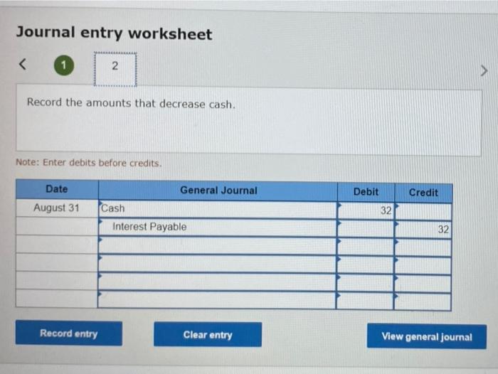 cash. Note: Enter debits before credits. Date Debit Credit August 31 General