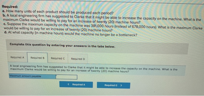 following information applies to the questions displayed below.) Clarke Corporation manufactures three