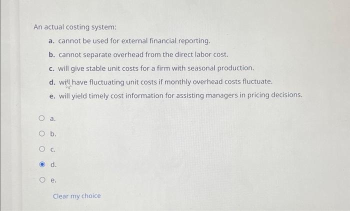  An actual costing system: a. cannot be used for external financial
