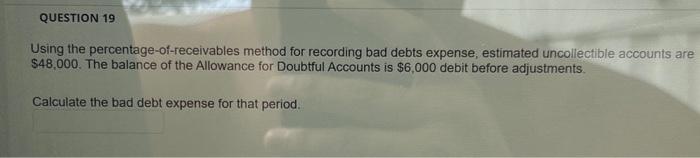  Using the percentage-of-receivables method for recording bad debts expense, estimated uncollectible