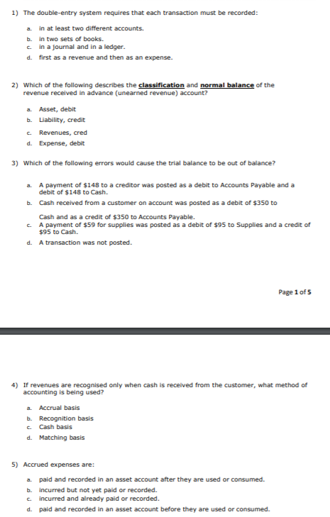 1) The double-entry system requires that each transaction must be recorded: