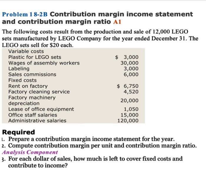 need help on required questions Problem 18-2B Contribution margin income statement and