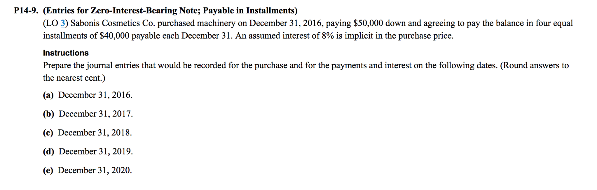  (Entries for Zero-Interest-Bearing Note; Payable in Installments) Sabonis Cosmetics Co. purchased