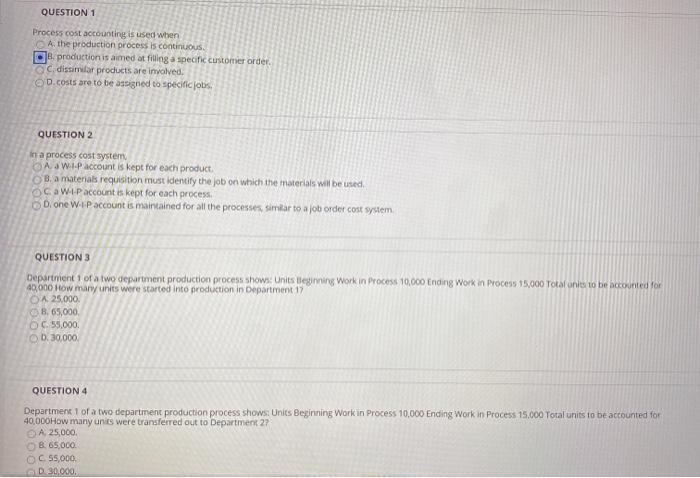  QUESTION 1 Process cost accounting is used when A. the production