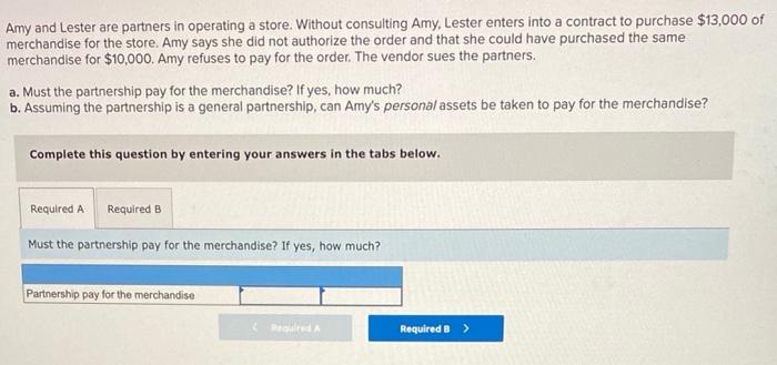  Amy and Lester are partners in operating a store. Without consulting