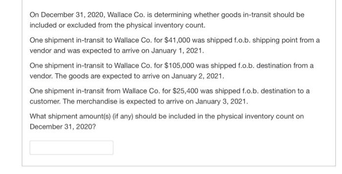 please help On December 31, 2020, Wallace Co. is determining whether goods