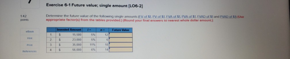  Exercise 6-1 Future value; single amount (LO6-2] 1.42 points Determine the